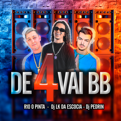 DE 4 VAI BB By Dj LK da Escócia, DJ Pedrin, R10 O Pinta, R 10 O PINTA's cover