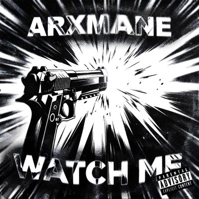 WATCH ME By ARXMANE's cover