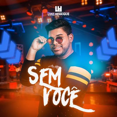 Sem Você By Luiz Henrique - LH's cover