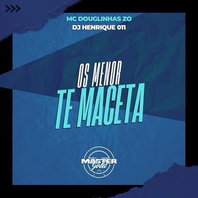 Os Menor Te Maceta By DJ Henrique 011, Mc Douglinha Zo's cover