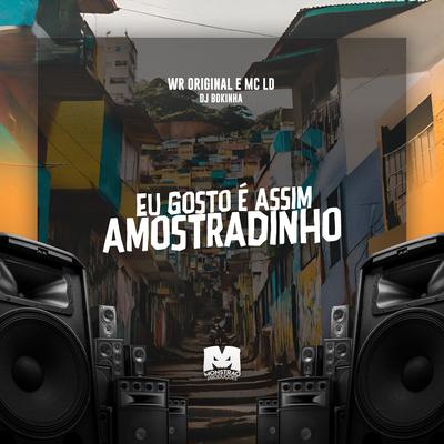 Eu Gosto É Assim, Amostradinho By WR Original, MC LD, DJ Bokinha's cover