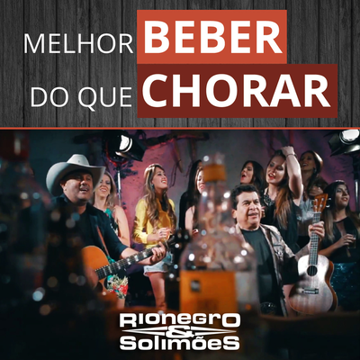 Melhor Beber do Que Chorar (Ao Vivo) By Rionegro & Solimões's cover