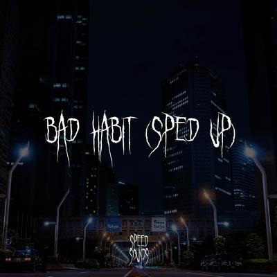 Bad Habit (Sped Up) By Speedy Jack's cover