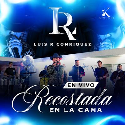 Recostada En La Cama (En Vivo) By Luis R Conriquez's cover
