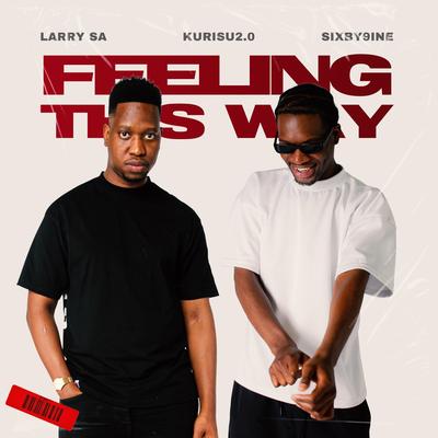 Feeling This Way (feat. Kurisu2.0 & Sixby9ine) By Larry SA, Kurisu2.0, Sixby9ine's cover