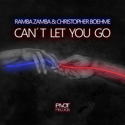 Can't Let You Go (Techno Mix) By Ramba Zamba, Christopher Boehme's cover