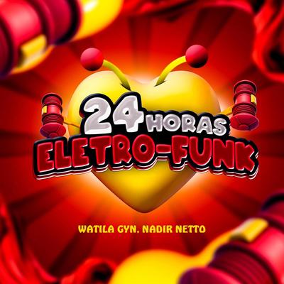 24 HORAS (ELETROFUNK) By Nadir Netto, WATILA GYN, Mc Gw's cover