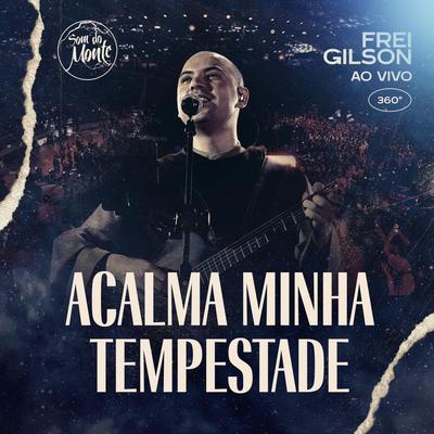 Acalma minha tempestade (Ao Vivo) [feat. Som do Monte] By Frei Gilson, Som do Monte's cover