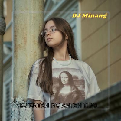 DJ ANTAH IYO ANTAH TIDO By DJ Minang, Yudha Paramata's cover