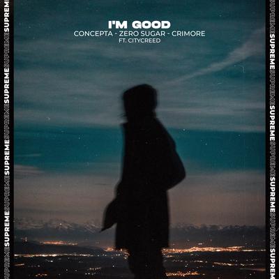 I'm Good By Concepta, ZERO SUGAR, Crimore, Citycreed's cover