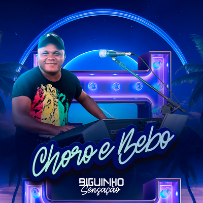 Choro e Bebo By BIGUINHO SENSAÇÃO's cover