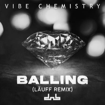 Balling (LÄUFF Remix) By Vibe Chemistry's cover