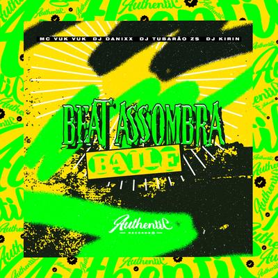 Beat Assombra Baile By Dj Danixx, DJ Tubarão ZS, DJ KIRIN, Mc Vuk Vuk's cover