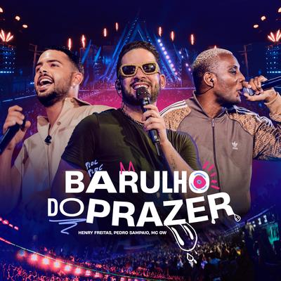 Barulho do Prazer By Henry Freitas, PEDRO SAMPAIO, Mc Gw's cover