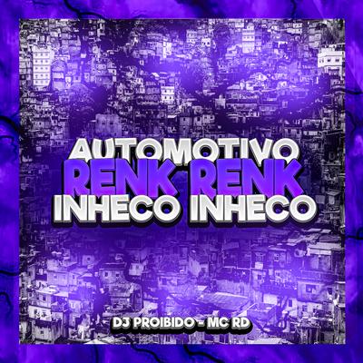 Automotivo Renk Renk Inheco Inheco By DJ PROIBIDO, Mc RD's cover