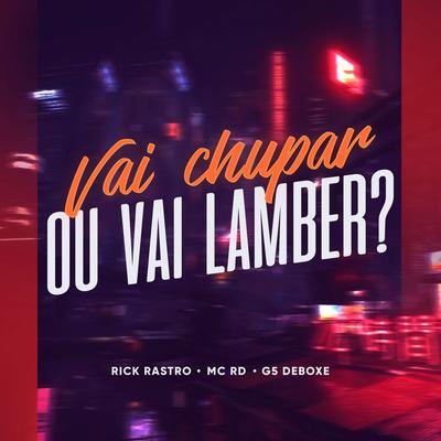 Vai Chupar ou Vai Lamber? By Rick Rastro, Mc RD, G5 Deboxe's cover