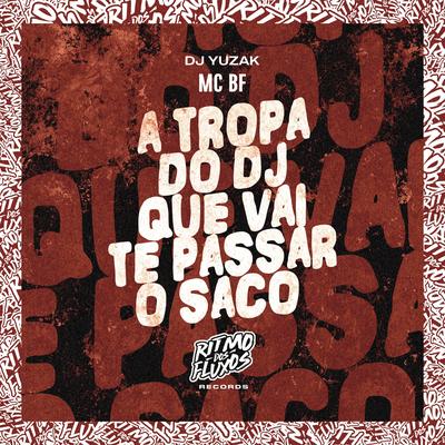 A Tropa do Dj Que Vai Te Passar o Saco By MC BF, DJ YUZAK's cover