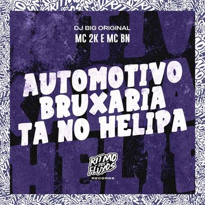 Automotivo Bruxaria Ta no Helipa By Mc 2k, MC BN, DJ Big Original's cover