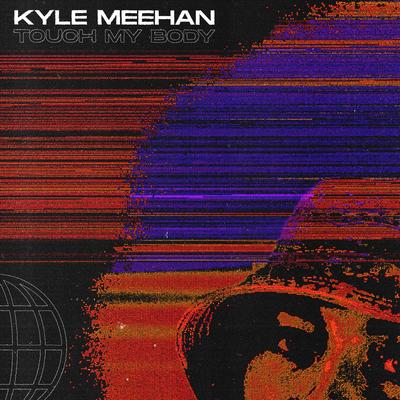 Touch My Body By Kyle Meehan's cover