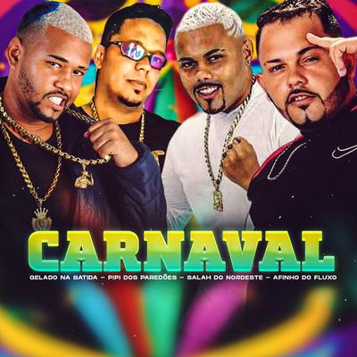 Carnaval By Salah do Nordeste, Afinho do Fluxo, PIPI DOS PAREDÕES, Gelado No Beat's cover