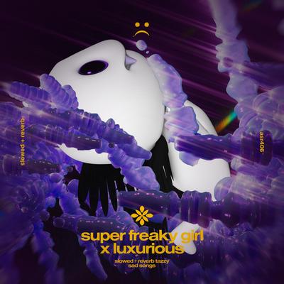 super freaky girl x luxurious - slowed + reverb By slowed + reverb tazzy, sad songs, Tazzy's cover