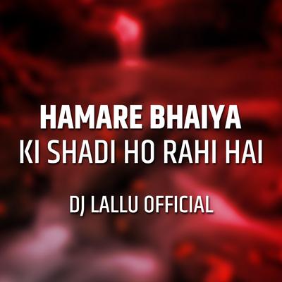 Hamare Bhaiya Ki Shadi Ho Rahi Hai Dj Song's cover