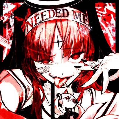 NEEDED ME! By RXDXVIL's cover