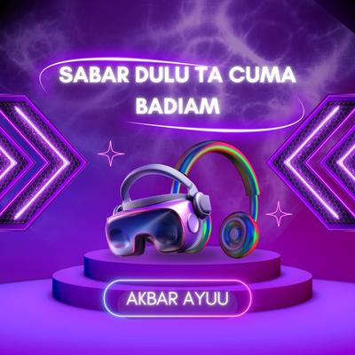 Sabar Dulu Ta cuma Badiam (Remix) By Akbar Ayuu's cover