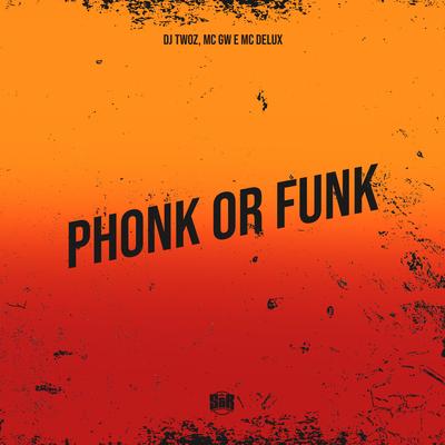 Phonk Or Funk By DJ TWOZ, Mc Delux, Mc Gw's cover