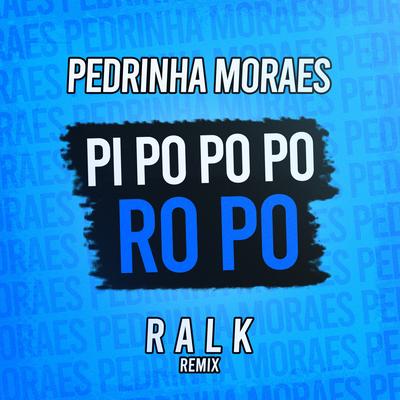 Pi Po Po Po Ro Po (Remix) By Pedrinha Moraes, Ralk's cover