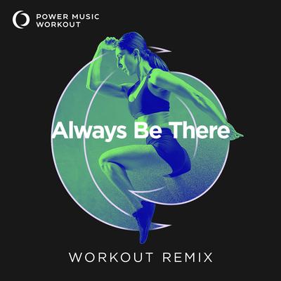 Always Be There (Workout Remix 128 BPM)'s cover