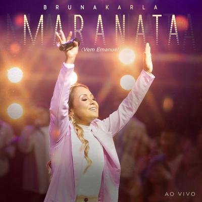 Maranata (Vem Emanuel) (Ao Vivo) By Bruna Karla's cover
