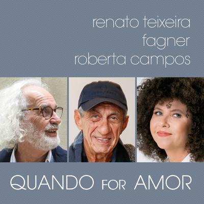Quando For Amor By Renato Teixeira, Fagner, Roberta Campos's cover