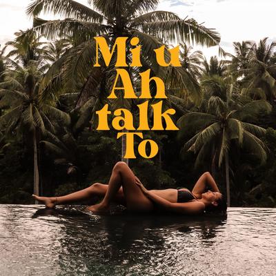 Mi U Ah Talk To (feat. Domino DJ & Kings Again)'s cover