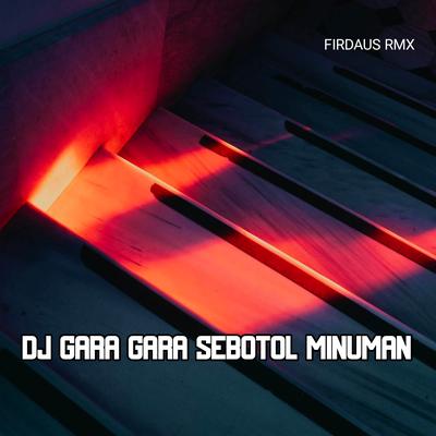 DJ Gara Gara Sebotol Minuman's cover