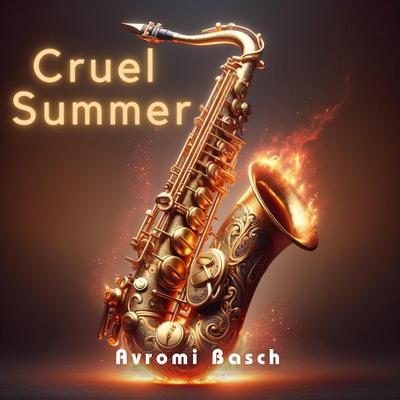 Cruel Summer (Saxophone Version) By Avromi Basch's cover