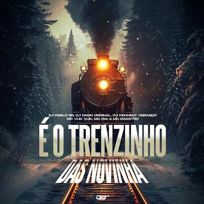 E o Trenzinho das Novinha By Mc Maestro, DJ Kennedy OBraboo, DJ Pablo RB, DJ DANN ORIGINAL, Mc Gw, Mc Vuk Vuk's cover