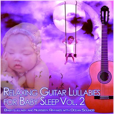 Relaxing Guitar Lullabies for Baby Sleep, Vol. 2 (Baby Lullaby and Nursery Rhymes with Ocean Sounds)'s cover