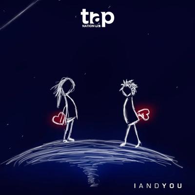 I and You By Trap Nation (US)'s cover