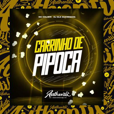 Carrinho De Pipoca By Dj Slk Sucessada, Mc Colibri's cover
