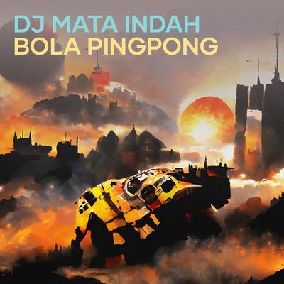 Dj Mata Indah Bola Pingpong's cover