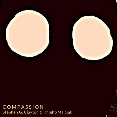 Compassion By Stephen G. Clayton, Knight-Malciak's cover