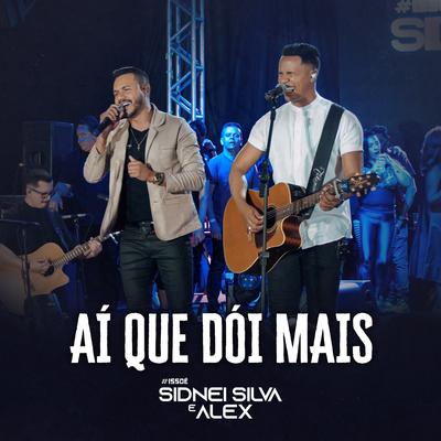 Aí Que Dói Mais (Ao Vivo) By Sidnei Silva e Alex's cover