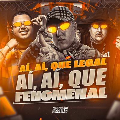 Aí Aí Que Legal - Aí Aí Que Fenomenal By DJ MILLER OFICIAL, MC Nauan, MC Digu's cover