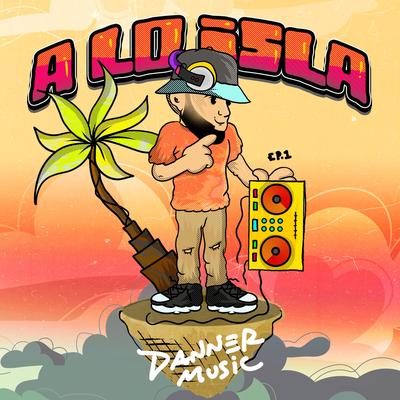 A LO ISLA MIX (Ep 1) By Danner Music's cover