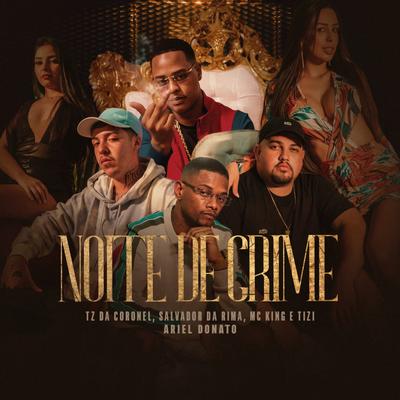 Noite de Crime By Tz da Coronel, Salvador Da Rima, MC King, Tizi Kilates, Ariel Donato's cover