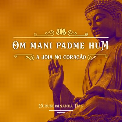 Om Mani Padme Hum (A Joia no Coração) By Gurusevananda Das's cover