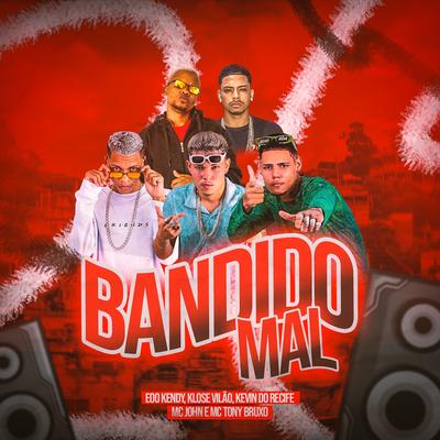 Bandido Mal By eoo kendy, Mc Tony Bruxo, MC John JB, Klose Vilão, Kevin do recife's cover