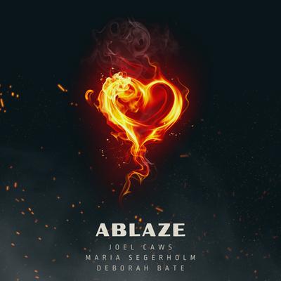 Ablaze By Joel Caws, Maria Segerholm, Deborah Bate's cover