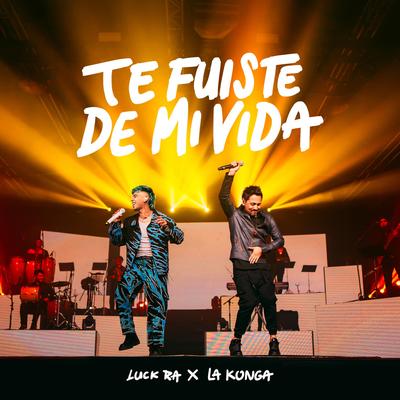 TE FUISTE DE MI VIDA By Luck Ra, La K'onga's cover